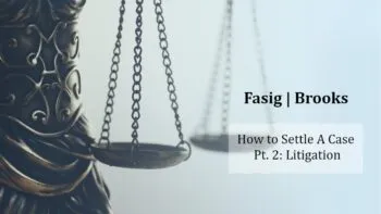 How to Settle a Case Pt. 2: Litigation