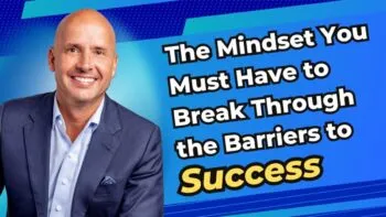 Jimmy Fasig – The Mindset You Must Have to Break Through the Barriers to Success