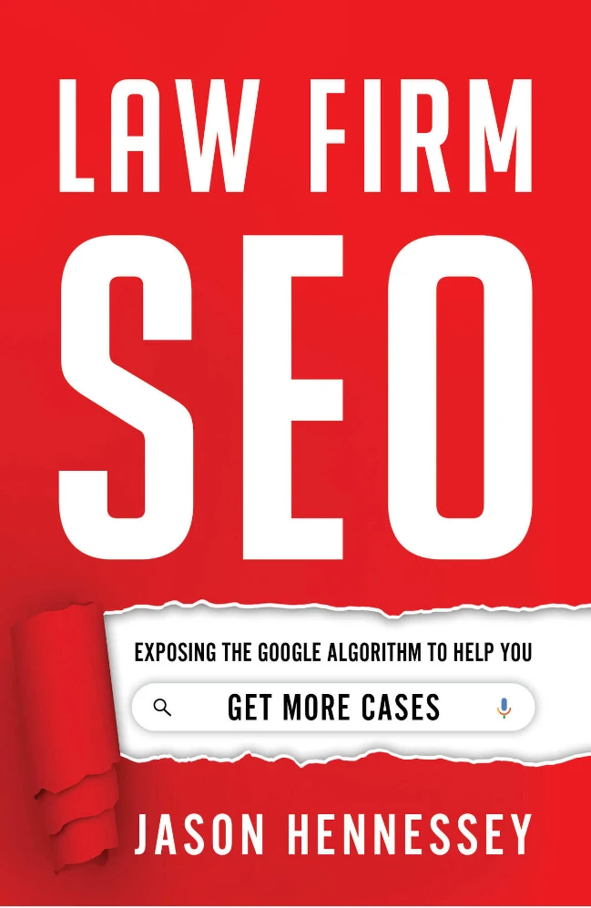 Jason Hennessey's Law Firm SEO: Exposing the Google Algorithm to Help You Get More Cases