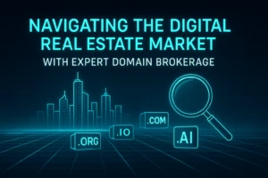 Navigating the Digital Real Estate Market with Expert Domain Brokerage