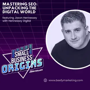 Mastering SEO: Unpacking the Digital World feat Jason Hennessey with Hennessey Digital