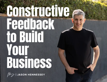 How to Get and Use Constructive Feedback to Build Your Business