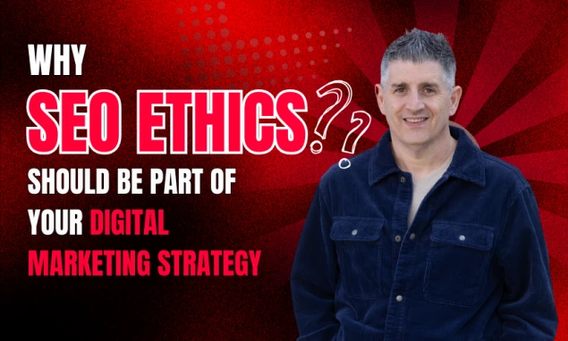 Why SEO Ethics Should Be Part of Your Digital Marketing Strategy