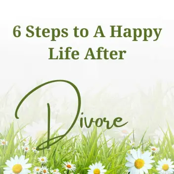 6 Steps To A Happy Life After Divorce